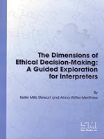 The Dimensions of Ethical Decision-Making: A Guided Exploration for Interpreters 1881133230 Book Cover