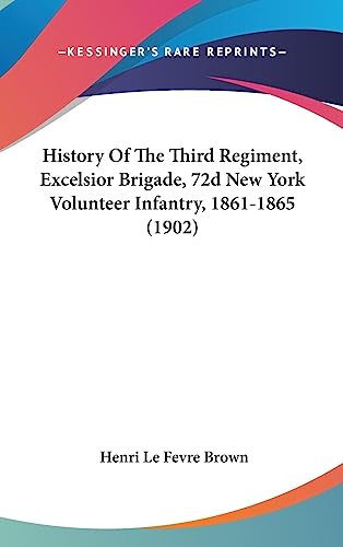 History Of The Third Regiment, Excelsior Brigade, 72d New York Volunteer Infantry, 1861-1865 (1902)