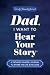 Dad, I Want to Hear Your Story: A Father's Guided Journal to Share His Life & His Love (Hear Your Story Books)