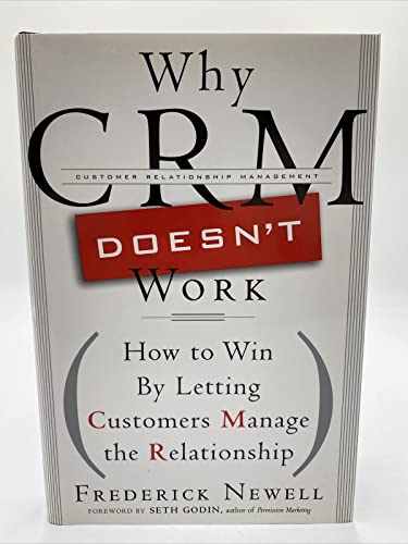 Why CRM Doesn't Work: How to Win By Letting Customers Manage the Relationship