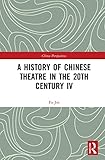 A History of Chinese Theatre in the 20th Century IV (China Perspectives)