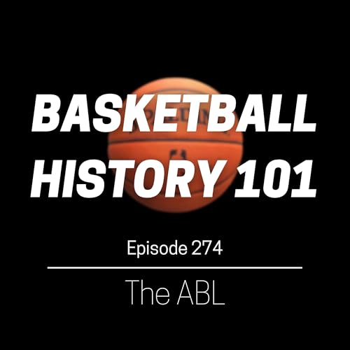 Episode 274 - The ABL: Basketball's First Pro League cover art
