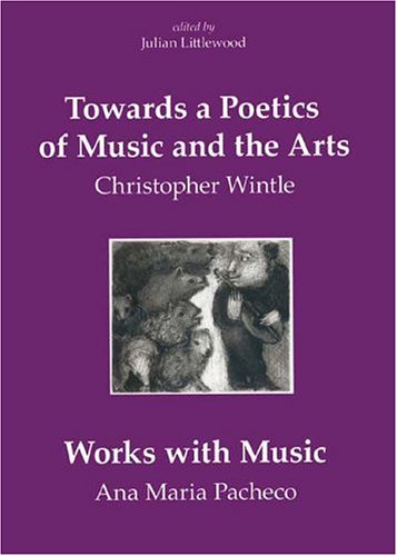 Towards a Poetics of Music and the Arts – Selected Thoughts and Aphorisms with Works with Music by Ana Maria Pacheco