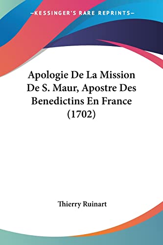 Apologie De La Mission De S. Maur, Apostre Des Benedictins En France (1702) (Latin Edition)