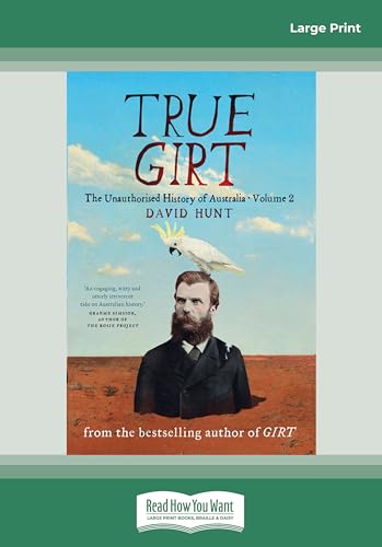 True Girt: The Unauthorised History of Australia (Volume 1)