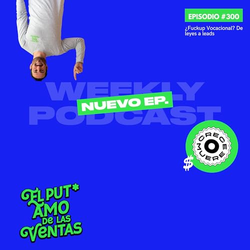 🎙 EPISODIO 300 - &iquest;Fuckup Vocacional? De leyes a leads
