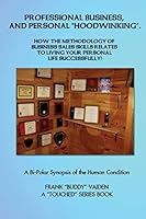 Professional Business and Personal Hoodwinking: How the Art of Simple Sales Skills Relates to Living Your Life Successfully 1500998532 Book Cover