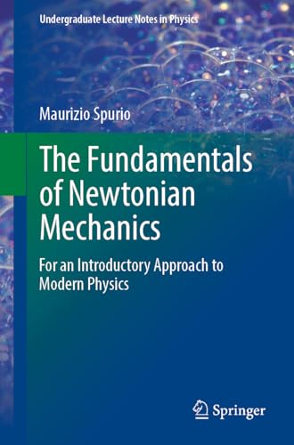 The Fundamentals of Newtonian Mechanics: For an Introductory Approach to Modern Physics (Undergraduate Lecture Notes in Physics)