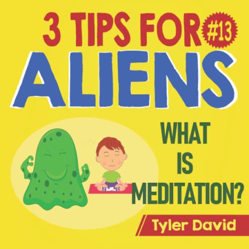 What is Meditation?: 3 Tips For Aliens (3 Tips For Aliens By Tyler David)