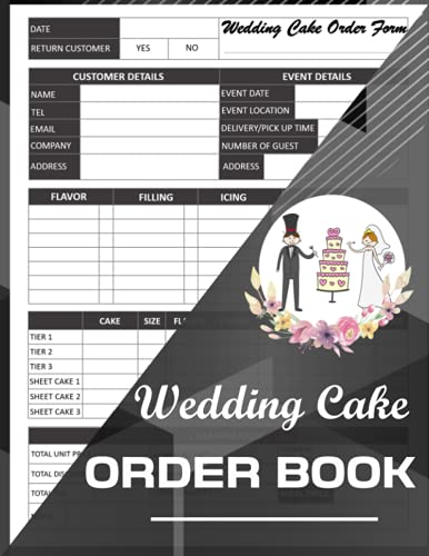 Wedding Cake Order Book: Bakery Small Business Order Tracking Organizer Form For Direct Selling, Retail Store, Or Online Business (Bakery Business Planner)