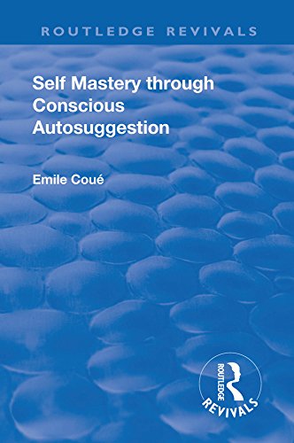Revival: Self Mastery Through Conscious Autosuggestion (1922) (Routledge Revivals) (English Edition)