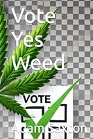 Vote Yes Weed B0F5PQ5RMM Book Cover