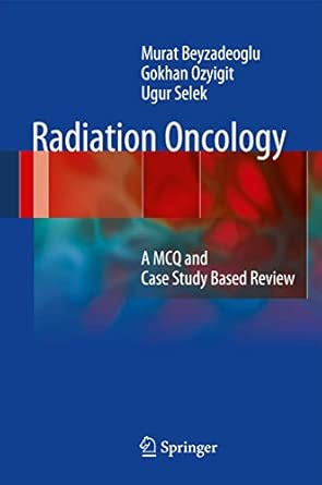 Radiation Oncology: A MCQ and Case Study-Based Review book cover