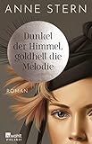 Dunkel der Himmel, goldhell die Melodie: Von der SPIEGEL-Bestseller-Autorin von "Fräulein Gold" - Anne Stern 