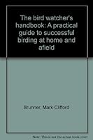 The bird watcher's handbook: A practical guide to successful birding at home and afield B0006YKCVM Book Cover