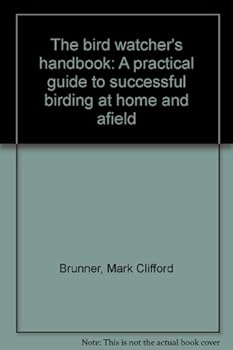 Unknown Binding The bird watcher's handbook: A practical guide to successful birding at home and afield Book