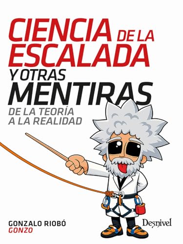 Ciencia de la escalada y otras mentiras: De la teoría a la realidad (Manuales de escalada Desnivel)