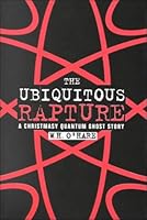 The Ubiquitous Rapture: A Christmasy Quantum Ghost Story 053313109X Book Cover