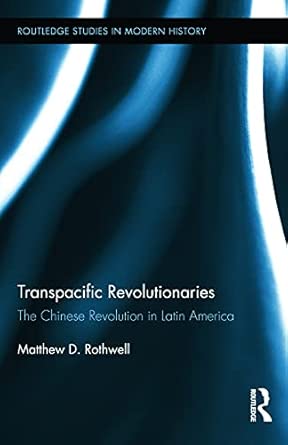 Transpacific Revolutionaries: The Chinese Revolution in Latin America: 10 book cover