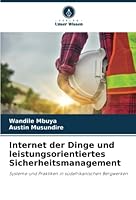 Internet der Dinge und leistungsorientiertes Sicherheitsmanagement: Systeme und Praktiken in südafrikanischen Bergwerken 6205293161 Book Cover