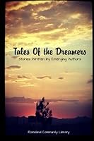 Tales of the Dreamers: Stories Written by Emerging Authors 1530336880 Book Cover