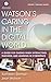 Watson's Caring in the Digital World: A Guide for Caring when Interacting, Teaching, and Learning in Cyberspace