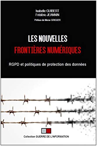 Les nouvelles frontières numériques: RGPD et politiques de protection des données.  Préface de Merav Griguer