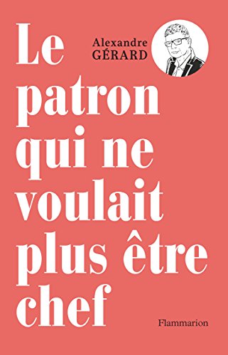 Le patron qui ne voulait plus être chef (French