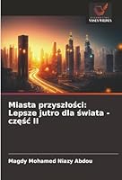 Miasta przyszlosci: Lepsze jutro dla swiata - czesc II (Polish Edition) 3330972572 Book Cover