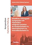  Erfolgreich im Beruf - Fach- und Studienbücher: Kompendium Fachwirte-Prüfung - mündlicher Teil - Fachgespräch mit Präsentation erfolgreich bestehen ... Immobilienfachwirt/-in) - Fachbuch