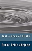 Just a Drop of Grace 1502957310 Book Cover