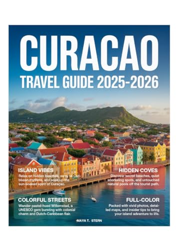 Curacao Travel Guide 2025-2026 (Full-Color): Explore Hidden Gems, Pristine Beaches, Snorkeling, Diving, Willemstad Sights, Local Food, and More on this Caribbean Island Paradise.