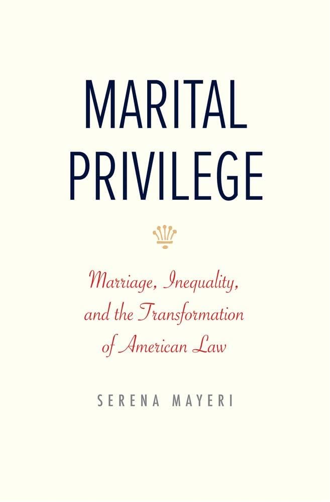Marital Privilege: Marriage, Inequality, and the Transformation of American Law (Yale Law Library Series in Legal History and Reference)      Hardcover – July 8, 2025