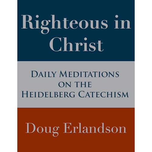 Righteous in Christ: Daily Meditations on the Heidelberg Catechism Audiolibro Por Doug Erlandson arte de portada