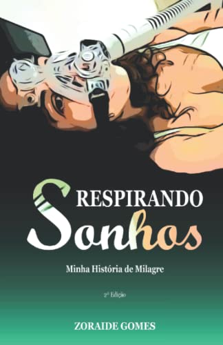 Respirando Sonhos: Minha história de milagre - 2ª Edição