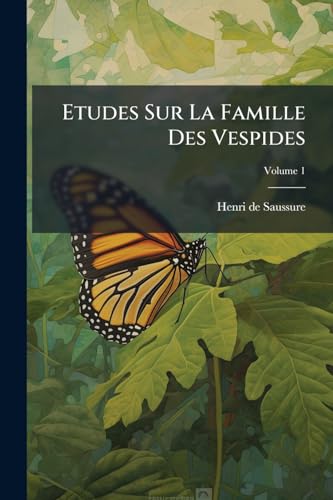 Etudes Sur La Famille Des Vespides; Volume 1 (French Edition)