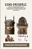 EDO PEOPLE: History of Benin, Benin's Ancient Warriors, and the Benin Kingdom of West Africa's Rich Cultural Traditions and Encounters B0CFZGWJPQ Book Cover