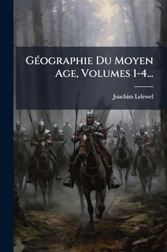 GÃ(c)ographie Du Moyen Age, Volumes 1-4...