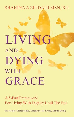 Living and Dying With Grace: A 5-Part Framework For Living With Dignity Until the End