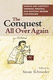 The Conquest All Over Again: Nahuas and Zapotecs Thinking, Writing, and Painting Spanish Colonialism (First Nations and the Colonial Encounter)