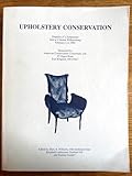  Upholstery conservation: preprints of a symposium held at Colonial Williamsburg, February 2-4, 1990