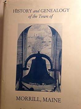 Hardcover HISTORY AND GENEALOGY OF THE TOWN OF MORRILL, MAINE WITH NEW EVERY NAME INDEX. Book