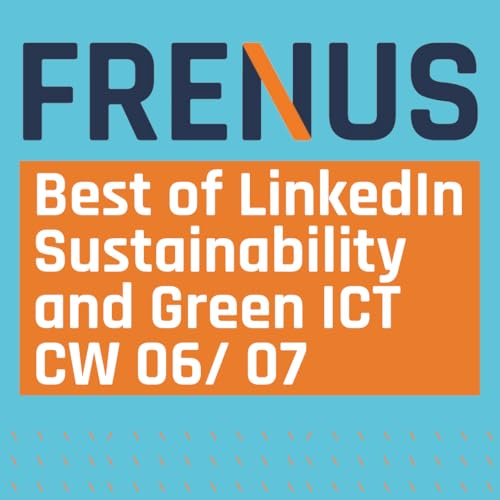Best of LinkedIn: Sustainability & Green ICT CW 06/ 07