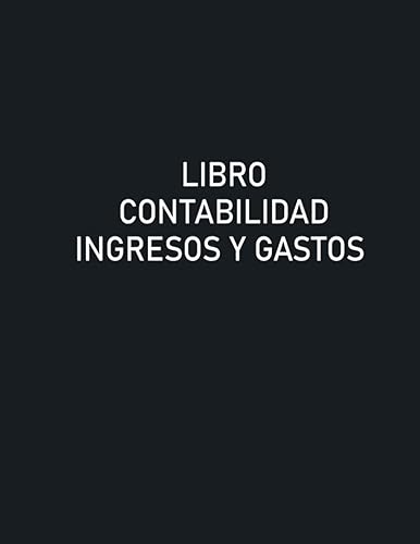 Libro Contabilidad Ingresos Y Gastos Libro De Gastos E Ingresos Libro Cuentas Gastos Cuadernos Contabilidad (Spanish Edition)