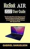  MACBOOK AIR 2022 USER GUIDE: The Complete Manual for Beginners and Seniors to Setup And Master MacBook air with m2 chip for macOS Ventura With Tips And Tricks (English Edition)