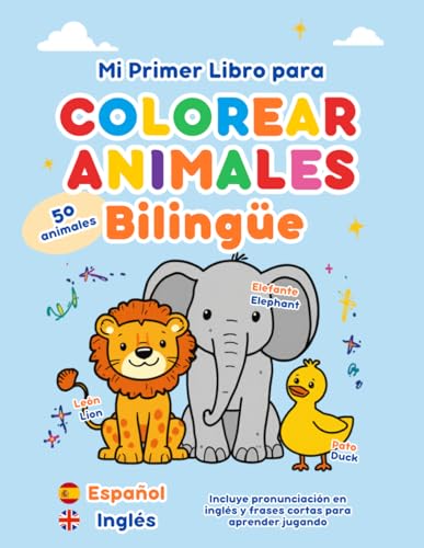 Mi Primer Libro para Colorear Animales Bilingüe: Español Inglés: Diviértete aprendiendo los nombres de los animales en español y en inglés mientras ... Educativos para Niños en Español e Inglés)