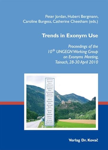 Trends in Exonym Use: Proceedings of the 10th UNGEGN Working Group on Exonyms Meeting, Tainach, 28-30 April 2010 (Name and Place: Contributions to Toponymic Literature and Research)