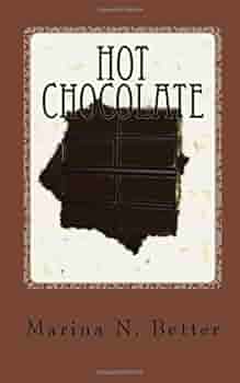 Amazon Com Hot Chocolate Better Marina N Books