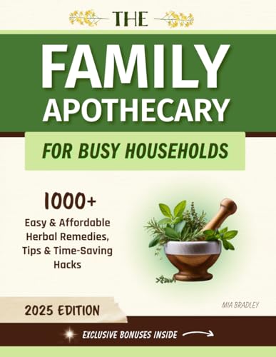 The Family Apothecary for Busy Households: 1000+ Easy and Affordable Herbal Remedies, Tips and Time-Saving Hacks