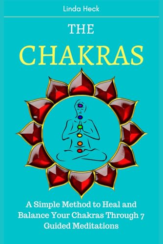 The Chakras: A Simple Method to Heal and Balance Your